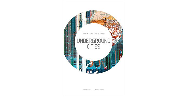 Underground Cities - New Frontiers in Urban Living