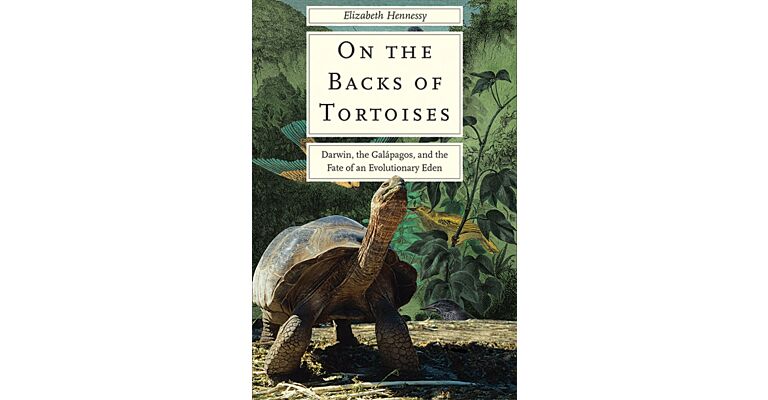 On the Backs of Tortoises - Darwin, the Galápagos, and the Fate of an Evolutionary Eden