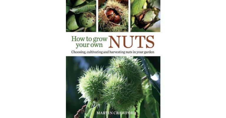 How to Grow Your Own Nuts - Choosing, Cultivating and Harvesting Nuts in Your Garden (paperback)
