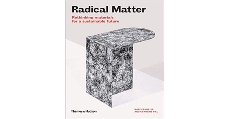 Radical Matter - Rethinking Materials for a Sustainable Future
