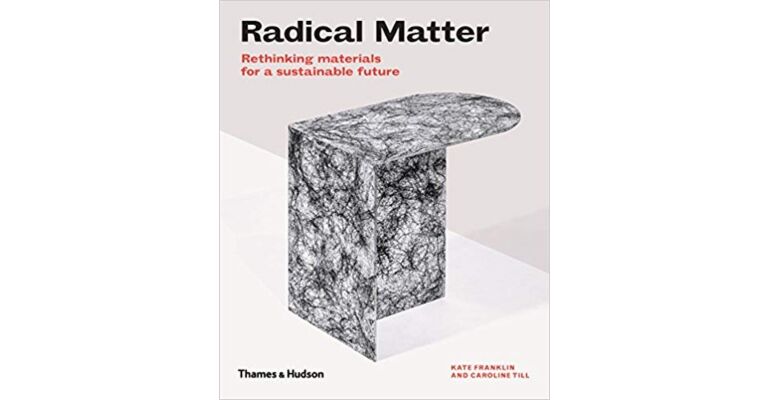 Radical Matter - Rethinking Materials for a Sustainable Future