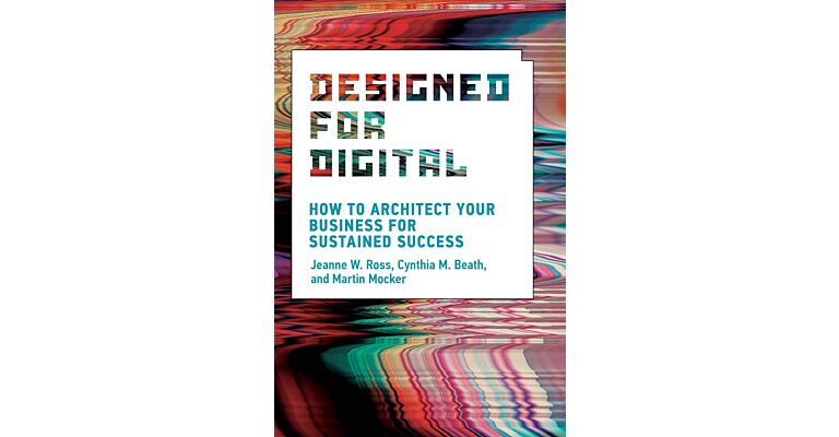 Designed for Digital - How to Architect Your Business for Sustained Succes