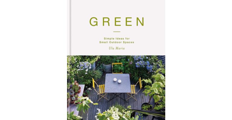 Green - Simple Ideas for Small Outdoor Spaces