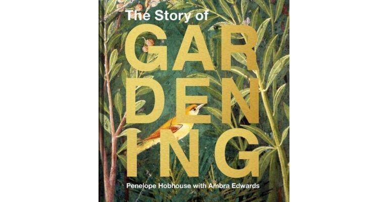 The Story of Gardening : A cultural history of famous gardens from around the world