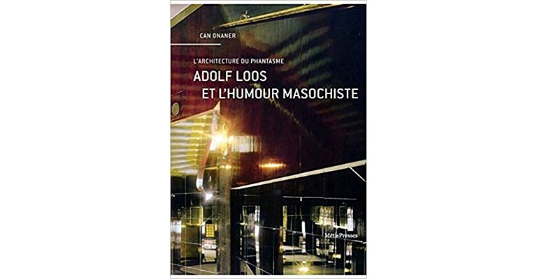 L'Architecture du Phantasme - Adolf Loos et L'Humour Masochiste