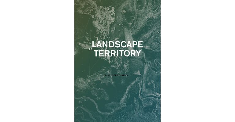 Landscape as Territory : A Cartographic Design Project