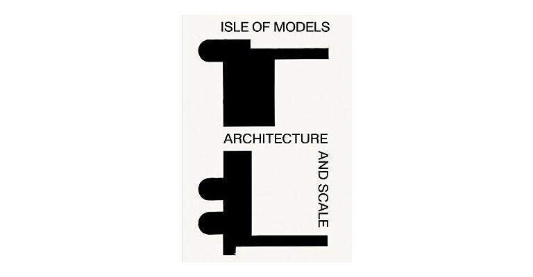 Isle Of Models - Architecture And Scale