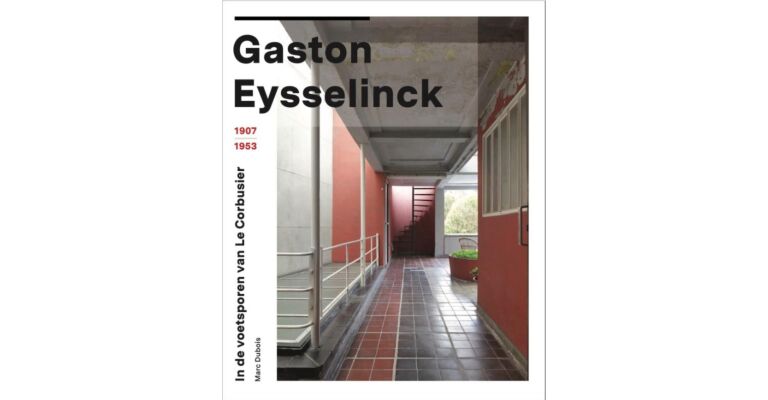 Gaston Eysselinck - In de voetsporen van Le Corbusier (1907-1953)
