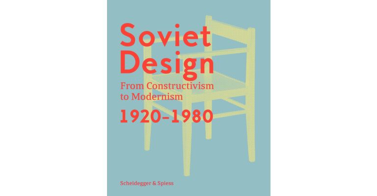 Soviet Design - From Constructivism To Modernism 1920–1980