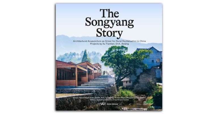 The Songyang Story - Architectural Acupuncture as Driver for Progress in Rural China