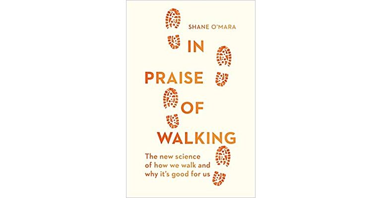 In Praise of Walking - The new science of how we walk and why it is good for us