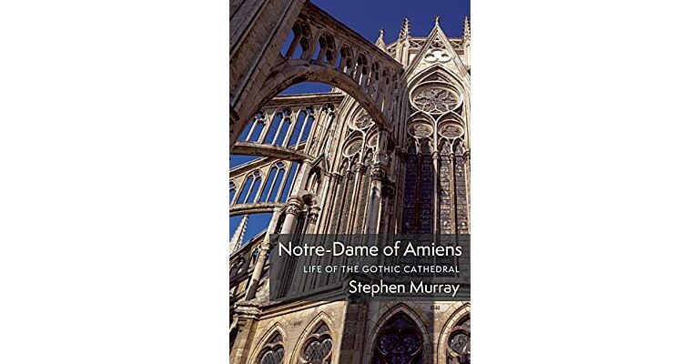 Notre-Dame of Amiens - Life of the Gothic Cathedral