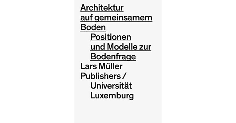Architektur auf gemeinsamen Boden - Positionen und Modelle zur Bodenfrage