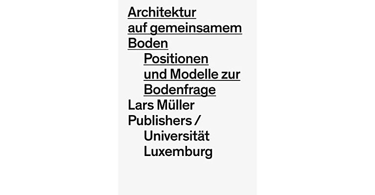 Architektur auf gemeinsamen Boden - Positionen und Modelle zur Bodenfrage