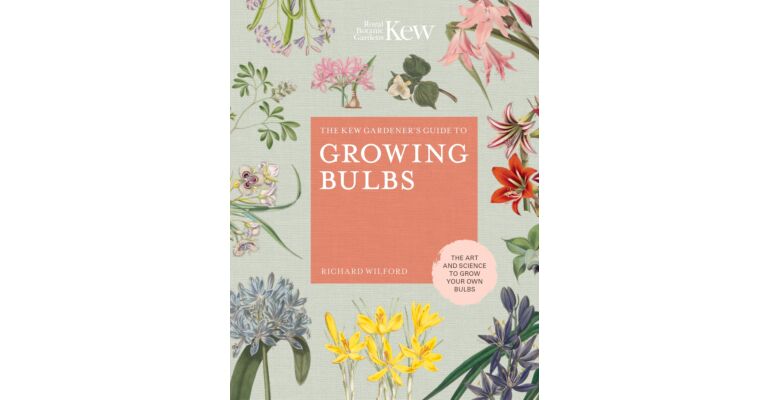 The Kew Gardener's Guide to Growing Bulbs