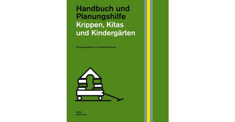 Krippen, Kitas und Kindergärten - Handbuch und Planungshilfe