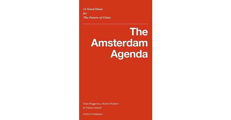 The Amsterdam Agenda - 12 Good Ideas  for the Future of Cities