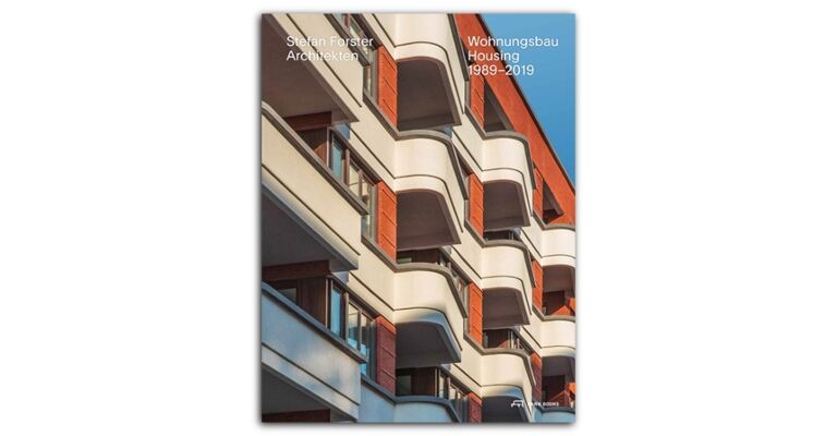 Stefan Forster Architekten - Wohnungsbau Housing 1989-2019