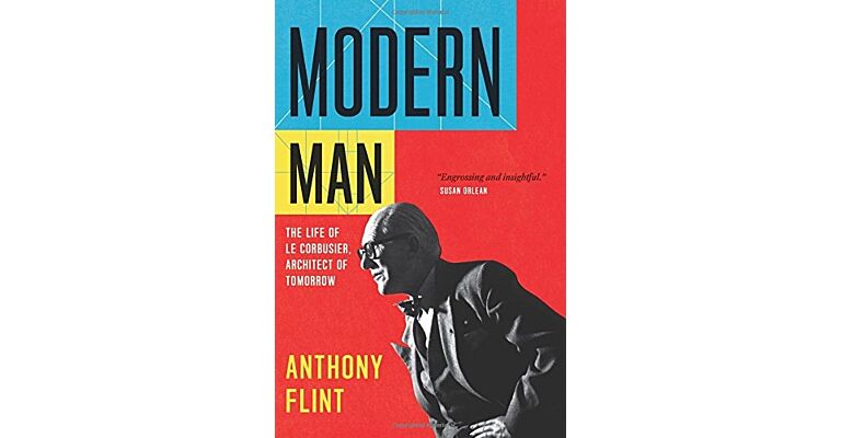 Modern Man - The Life of Le Corbusier, Architect of Tomorrow
