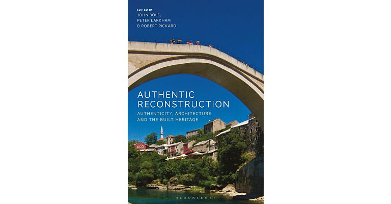 Authentic Reconstruction - Authenticity, Architecture, and the Built Heritage