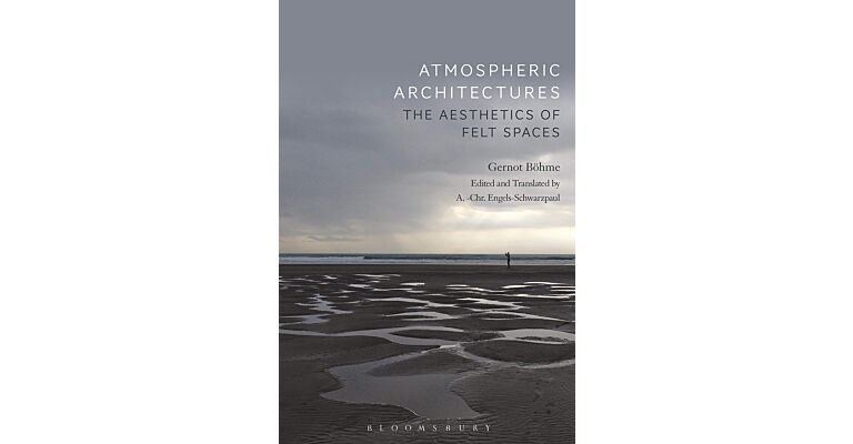 Atmospheric Architectures - The Aesthetics of Felt Spaces (PBK)