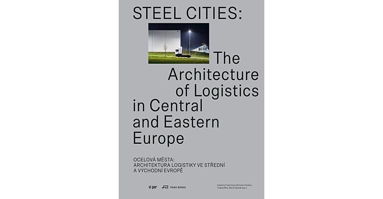 Steel Cities - The Architecture of Logistics in Central and Eastern Europe
