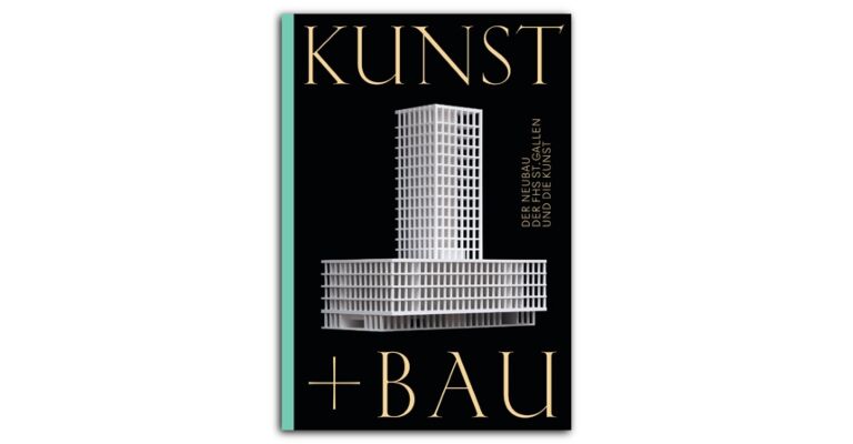 Kunst + Bau - Der Neubau der FHS St. Gallen und seine Kunst