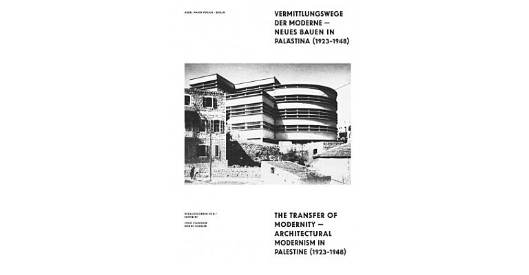 The Transfer of Modernity - Architectual Modernism in Palestine (1923-1948)