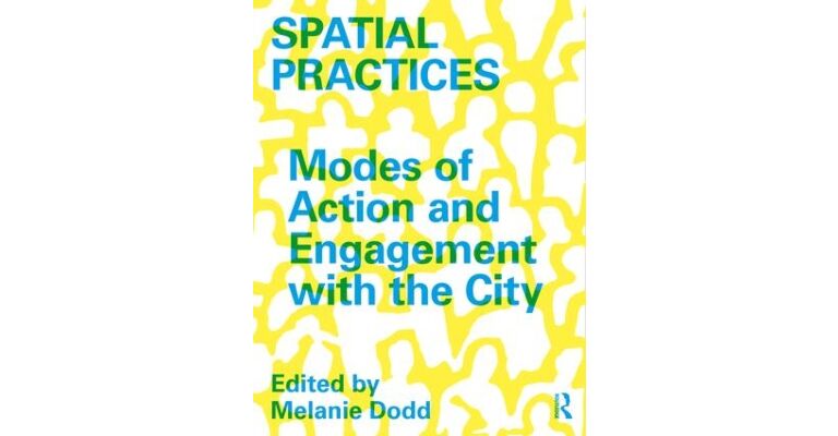 Spatial Practices - Modes of Action and Engagement with the City