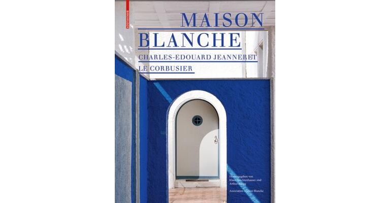 Maison Blanche - Charles-Edouard Jeanneret. Le Corbusier (New revised Edition)