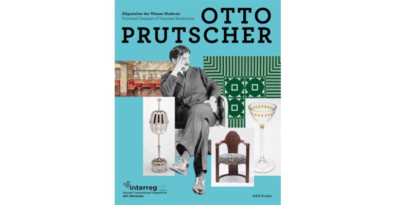 Otto Prutscher - Allgestalter der Wiener Moderne / Universal Designer of Viennese Modernism