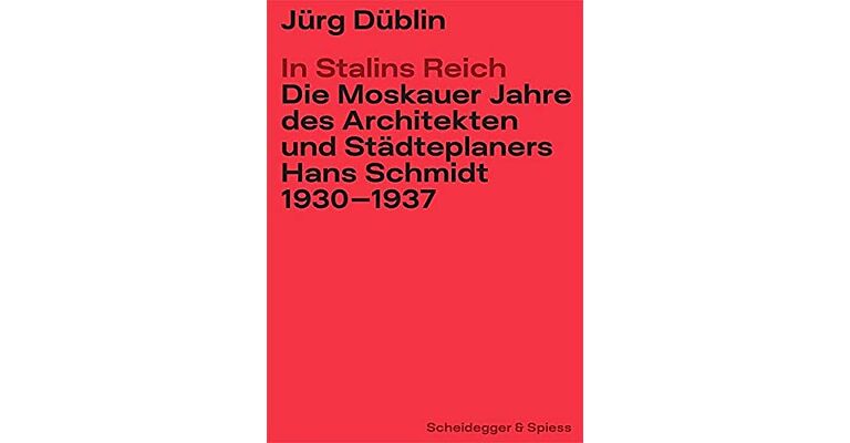 In Stalins Reich - Die Moskauer Jahre des Architekten und Städteplaners Hans Schmidt