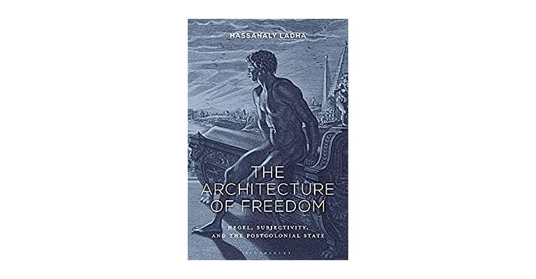 The Architecture of Freedom - Hegel, Subjectivity, and the Postcolonial State