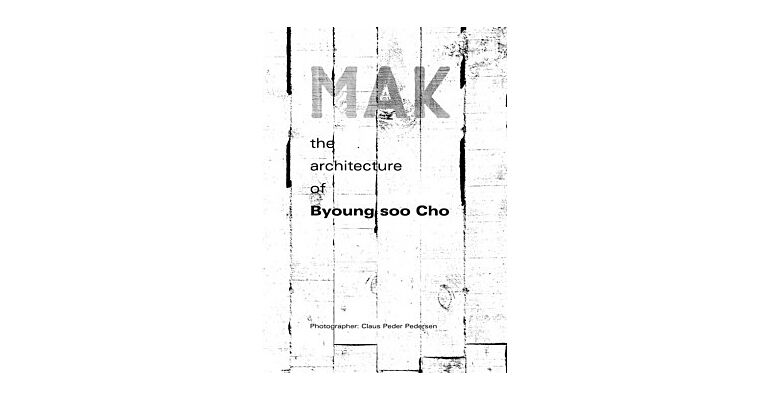 Mahk - The Architecture Of Byoung Soo Cho