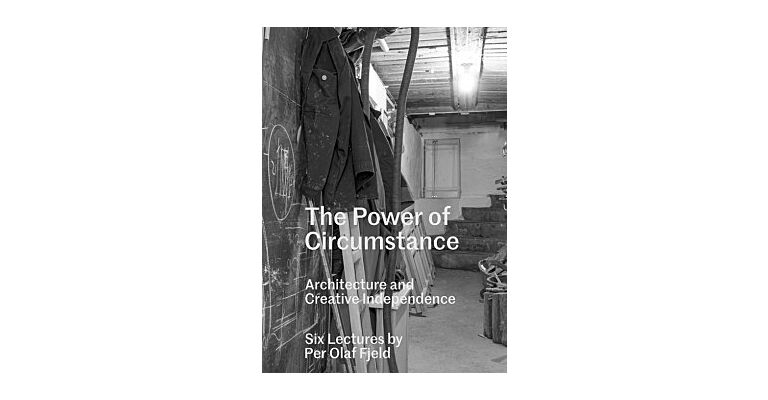 The Power Of Circumstance - 6 Lectures by Per Olaf Fjeld