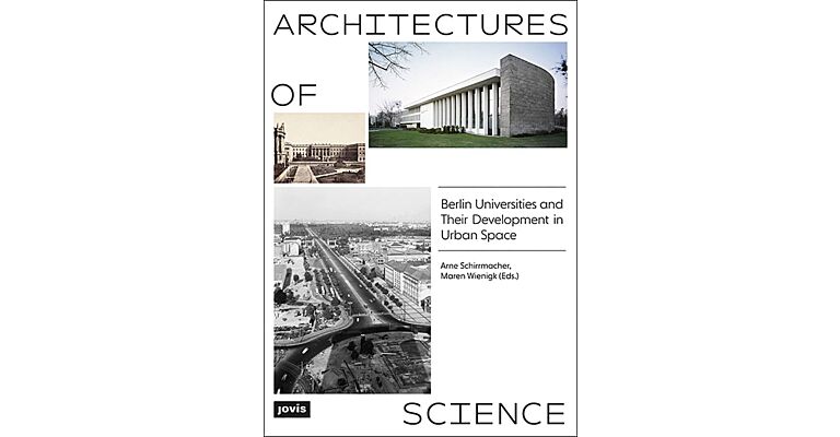 Architectures of Science - Berlin Universities and Their Development in Urban Space