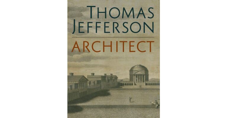 Thomas Jefferson , Architect : Palladian Models, Democratic Principles, and the Conflict of Ideals