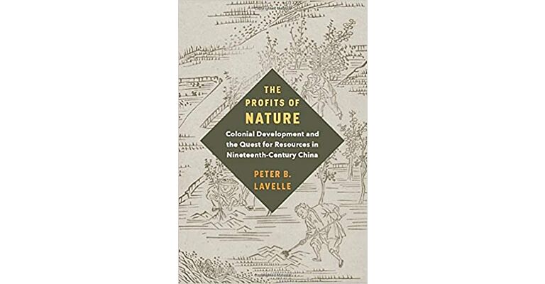 The Profits of Nature : Colonial Development and the Quest for Resources in Nineteenth-Century China