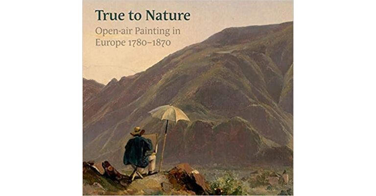 True to Nature : Open-air Painting in Europe 1780–1870