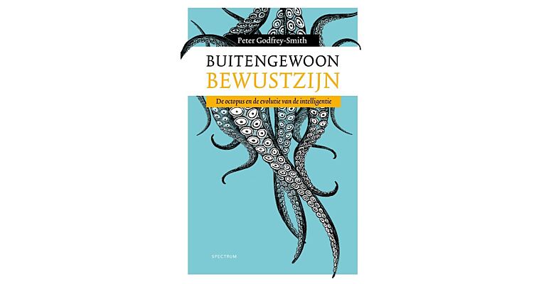 Buitengewoon bewustzijn - De octopus en de evolutie van de intelligentie