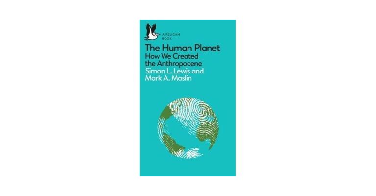 The Human Planet -  How We Created the Anthropocene