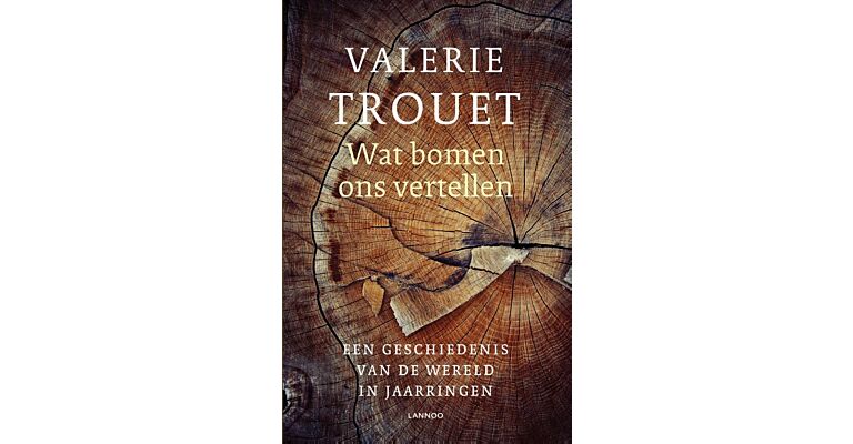 Wat bomen ons vertellen - Een geschiedenis van de wereld geschreven in jaarringen