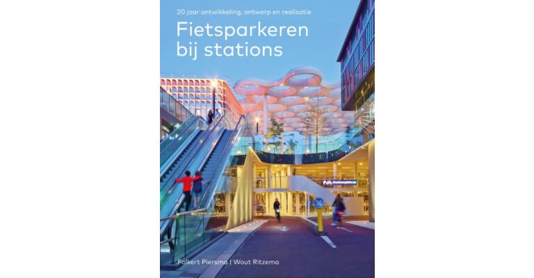 Fietsparkeren bij stations - 20 jaar ontwikkeling, ontwerp en realisatie