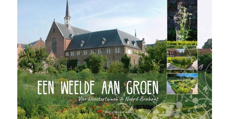 Een weelde aan groen - Vier kloostertuinen in Noord-Brabant (met fietsroutes)