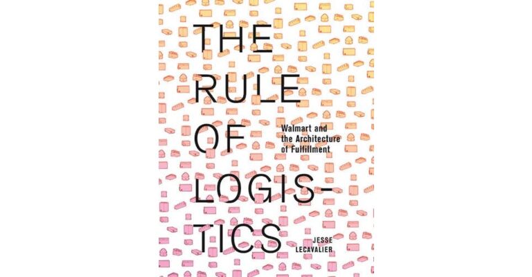 The Rule of Logistics - Walmart and the Architecture of Fulfillment