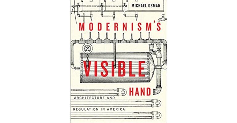 Modernism's Visible Hand: Architecture and Regulation in America