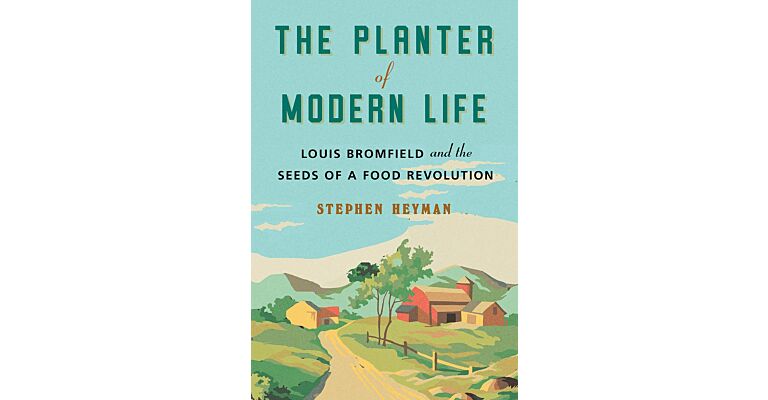 The Planter of Modern Life: Louis Bromfield and the Seeds of a Food Revolution (hardcover)