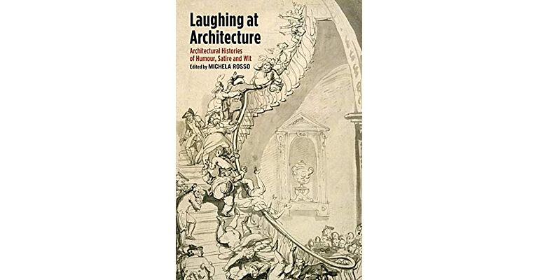 Laughing at Architecture - Architectural Histories of Humour, Satire and Wit