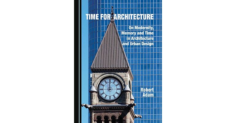 Time for Architecture - On Modernity, Memory and Time in Architecture and Urban Design
