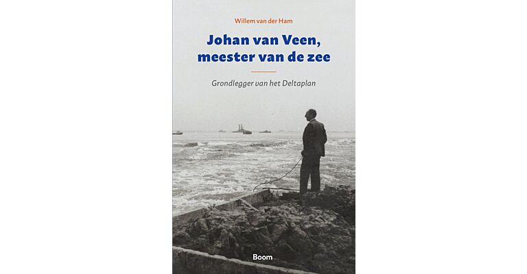 Johan van Veen, meester van de zee - Grondlegger van het Deltaplan